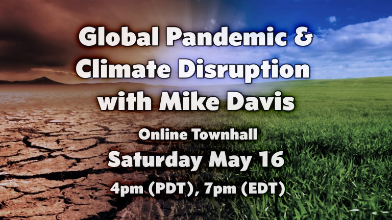 Videos of Townhall: COVID-19 – Global Pandemic & Climate Disruption With Mike Davis
