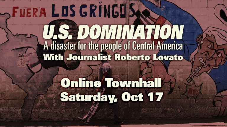 Video of Townhall: U.S. Domination – A Disaster for the People of Central America (with Roberto Lovato)