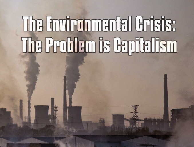 The Environmental Crisis – The Problem is Capitalism