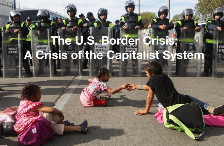 The U.S. Border Crisis: A Crisis of the Capitalist System