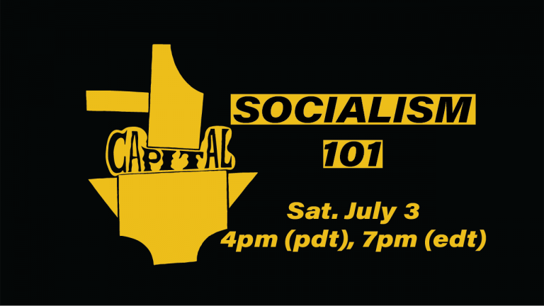 Socialism 101: Saturday, July 3 at 4pm (pdt), 7pm (edt)