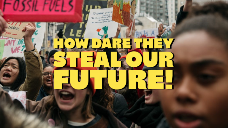 How Dare They Try To Steal Our Future!